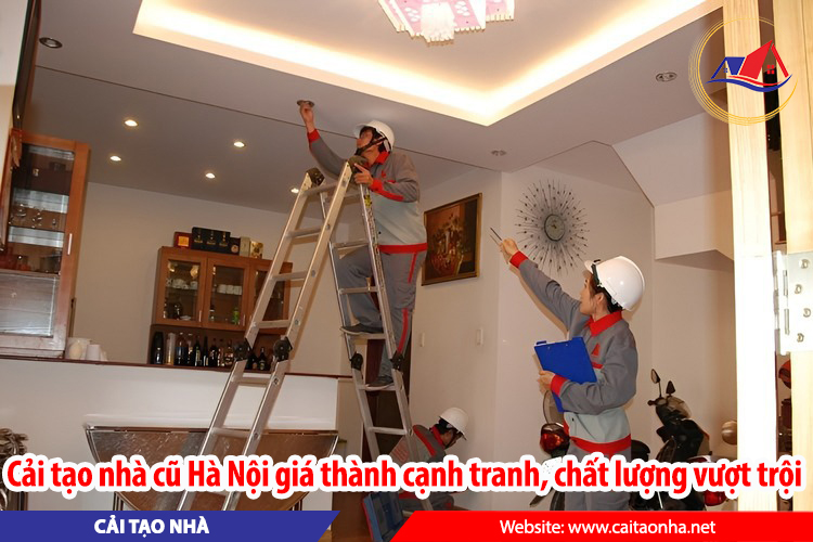 Cải tạo nhà cũ Hà Nội giá thành cạnh tranh, chất lượng vượt trội