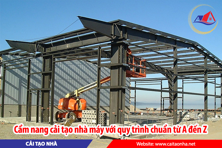 Cẩm nang cải tạo nhà máy với quy trình chuẩn từ A đến Z