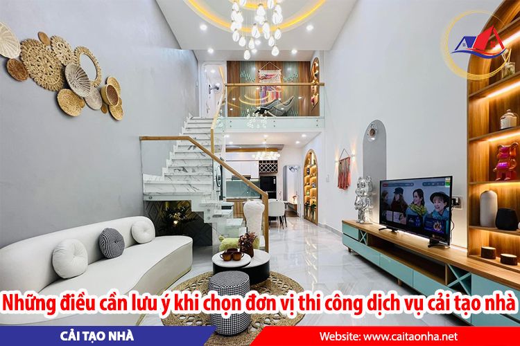 Những điều cần lưu ý khi chọn đơn vị thi công dịch vụ cải tạo nhà
