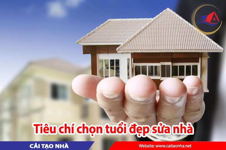 tiêu chí chọn tuổi đẹp sửa nhà