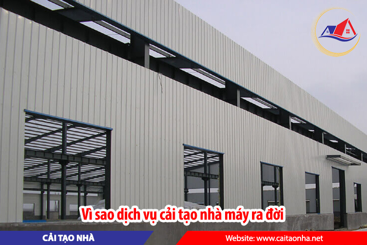 Vì sao dịch vụ cải tạo nhà máy ra đời