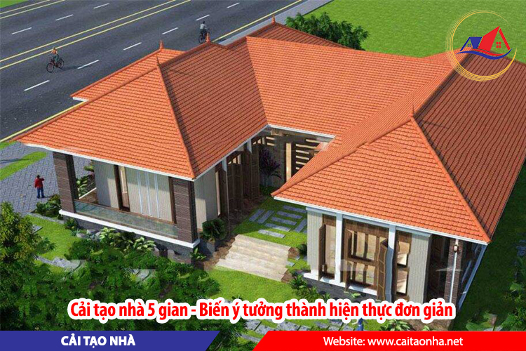 Cải tạo nhà 5 gian - Biến ý tưởng thành hiện thực đơn giản