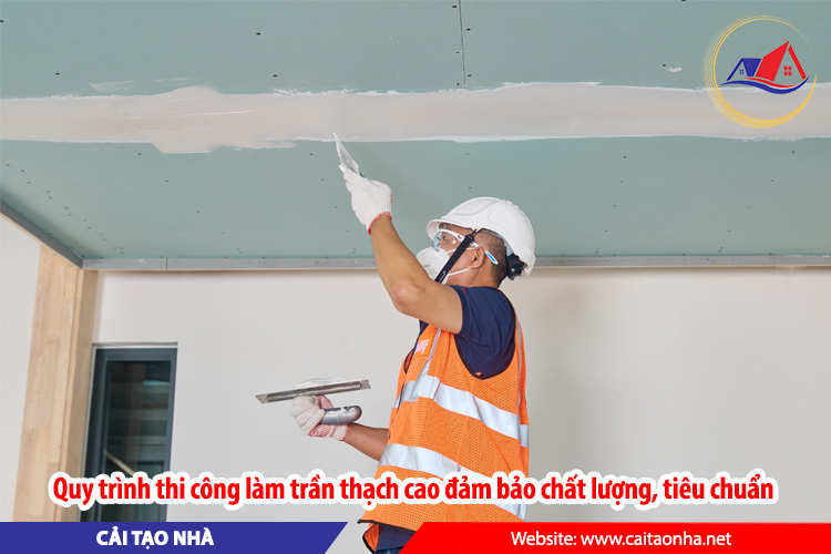 Quy trình thi công làm trần thạch cao đảm bảo chất lượng, tiêu chuẩn