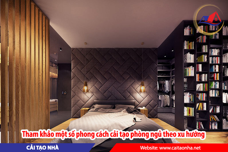 Tham khảo một số phong cách cải tạo phòng ngủ theo xu hướng