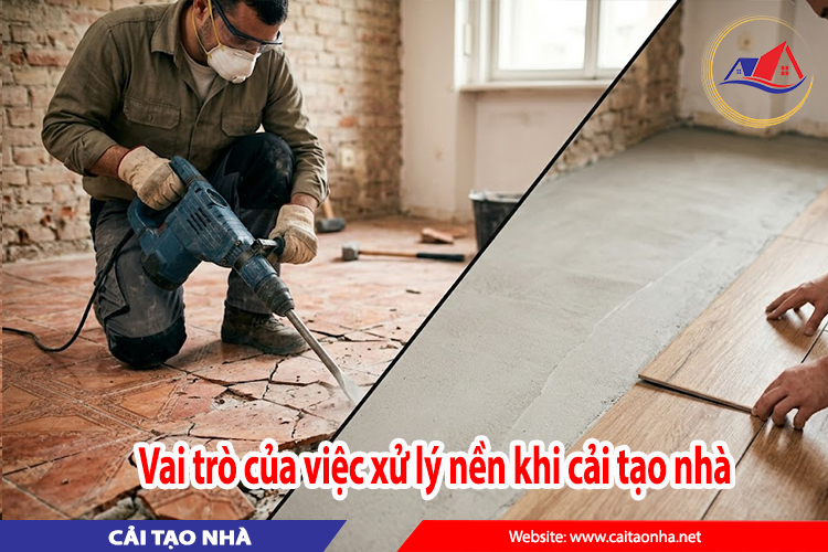 Vai trò của việc xử lý nền khi cải tạo nhà