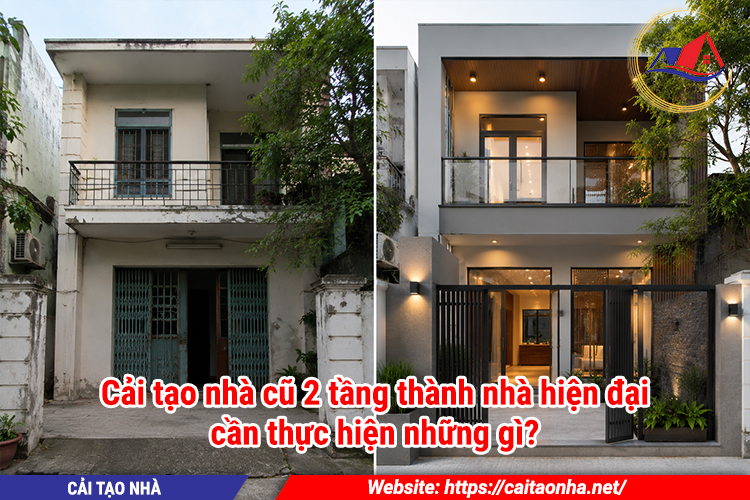 Cải tạo nhà cũ 2 tầng thành nhà hiện đại cần thực hiện những gì?